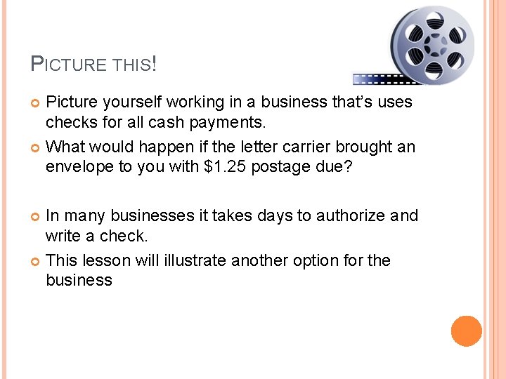 PICTURE THIS! Picture yourself working in a business that’s uses checks for all cash