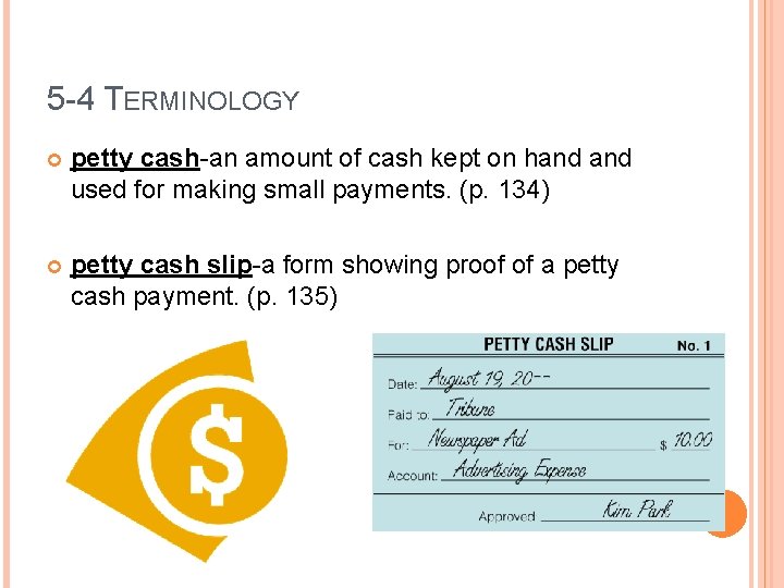 5 -4 TERMINOLOGY petty cash-an amount of cash kept on hand used for making