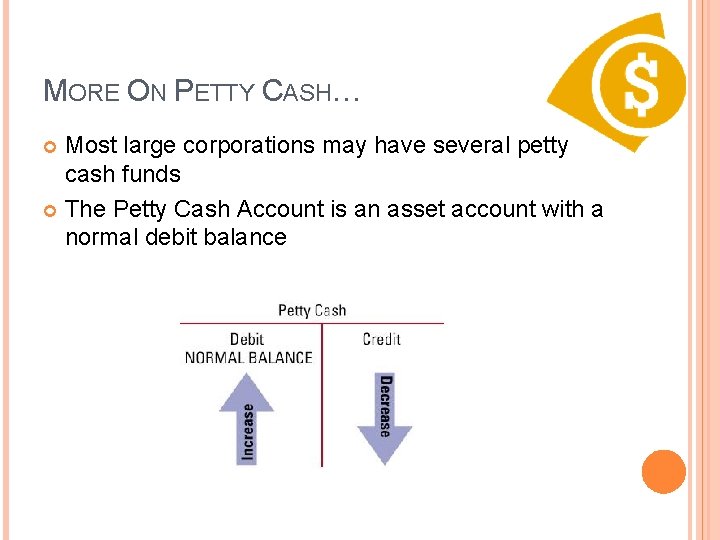 MORE ON PETTY CASH… Most large corporations may have several petty cash funds The