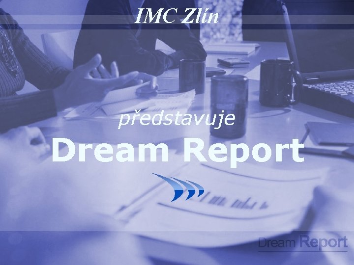 IMC Zlín představuje Dream Report 