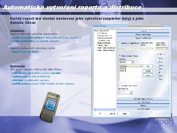 Automatické vytvoření reportu a distribuce Každý report má vlastní nastavení jeho vytvoření (naplnění daty)