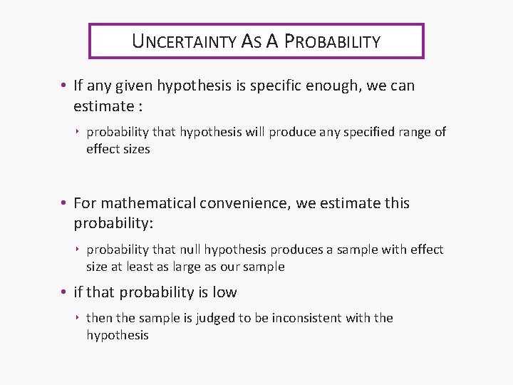 UNCERTAINTY AS A PROBABILITY • If any given hypothesis is specific enough, we can