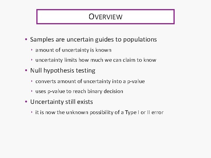 OVERVIEW • Samples are uncertain guides to populations ‣ amount of uncertainty is known