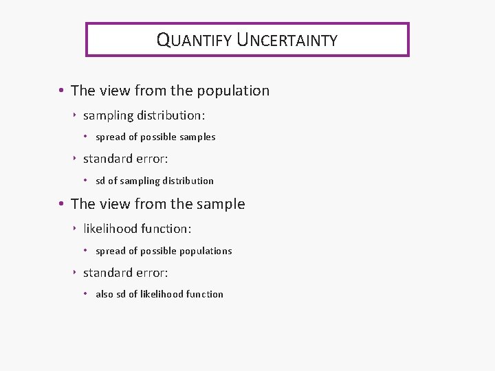 QUANTIFY UNCERTAINTY • The view from the population ‣ sampling distribution: • spread of