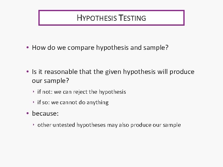 HYPOTHESIS TESTING • How do we compare hypothesis and sample? • Is it reasonable