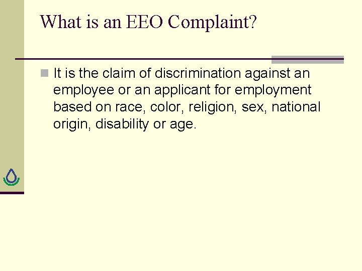 What is an EEO Complaint? n It is the claim of discrimination against an