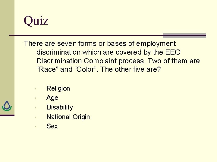 Quiz There are seven forms or bases of employment discrimination which are covered by