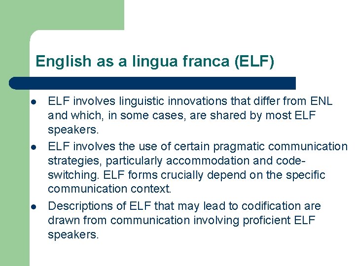 English as a lingua franca (ELF) l l l ELF involves linguistic innovations that