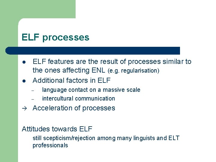 ELF processes l l ELF features are the result of processes similar to the