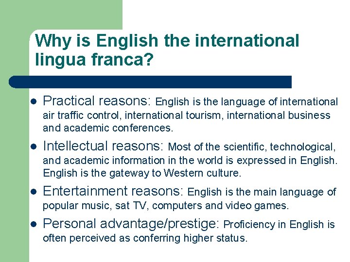 Why is English the international lingua franca? l Practical reasons: English is the language