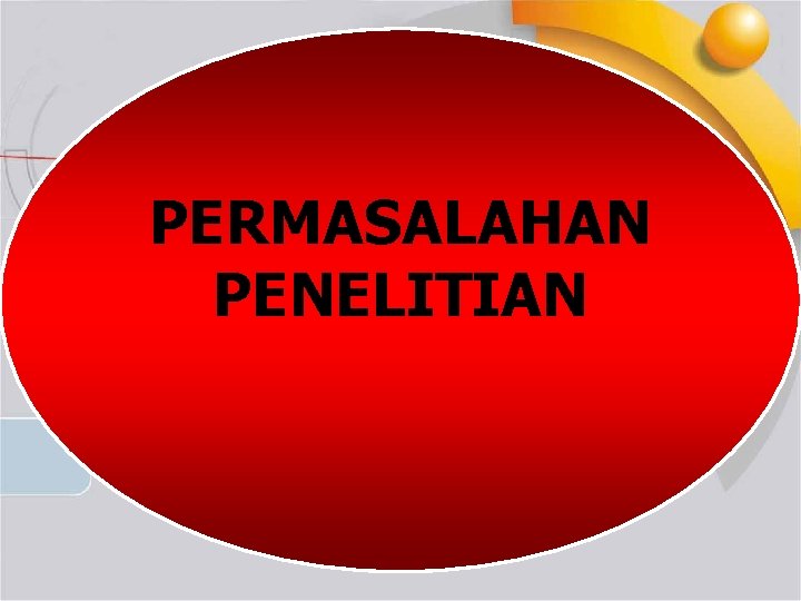 PERMASALAHAN PENELITIAN 