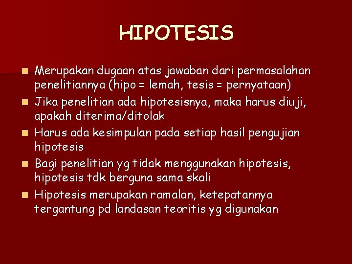 HIPOTESIS n n n Merupakan dugaan atas jawaban dari permasalahan penelitiannya (hipo = lemah,