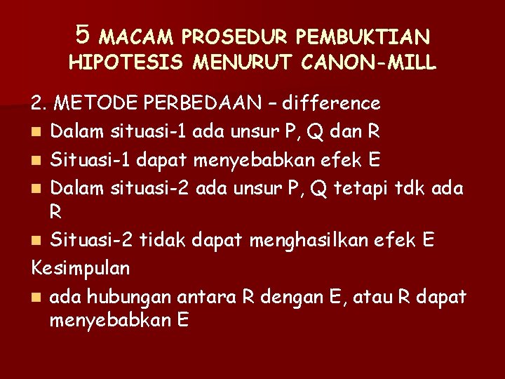 5 MACAM PROSEDUR PEMBUKTIAN HIPOTESIS MENURUT CANON-MILL 2. METODE PERBEDAAN – difference n Dalam