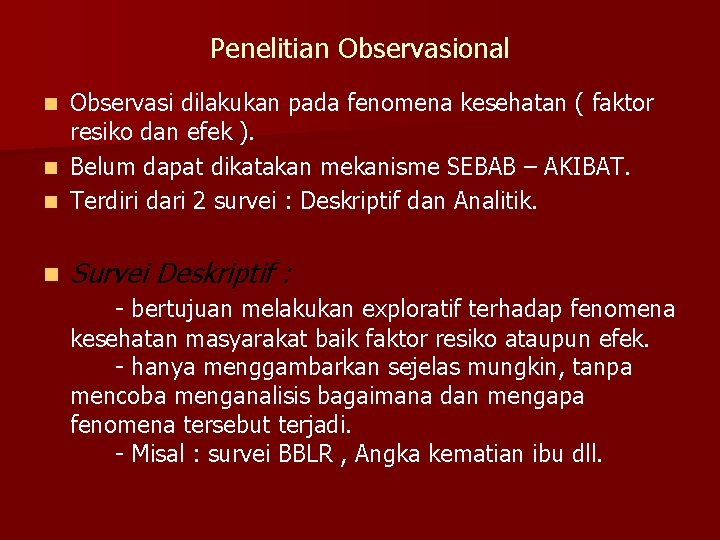 Penelitian Observasional Observasi dilakukan pada fenomena kesehatan ( faktor resiko dan efek ). n