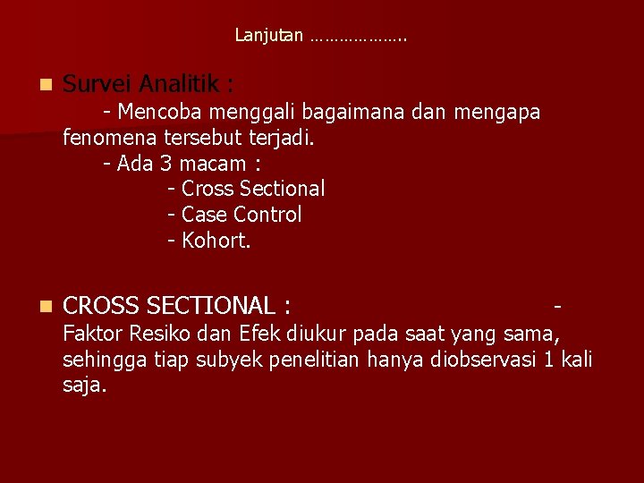 Lanjutan ………………. . n Survei Analitik : n CROSS SECTIONAL : - Mencoba menggali