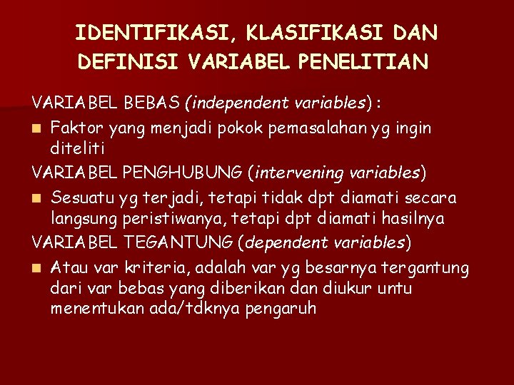 IDENTIFIKASI, KLASIFIKASI DAN DEFINISI VARIABEL PENELITIAN VARIABEL BEBAS (independent variables) : n Faktor yang