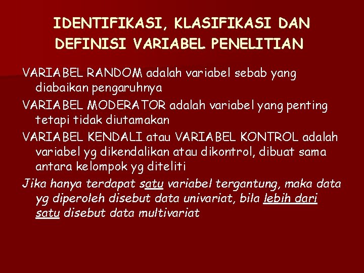 IDENTIFIKASI, KLASIFIKASI DAN DEFINISI VARIABEL PENELITIAN VARIABEL RANDOM adalah variabel sebab yang diabaikan pengaruhnya