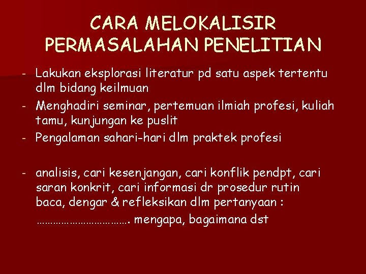 CARA MELOKALISIR PERMASALAHAN PENELITIAN - Lakukan eksplorasi literatur pd satu aspek tertentu dlm bidang