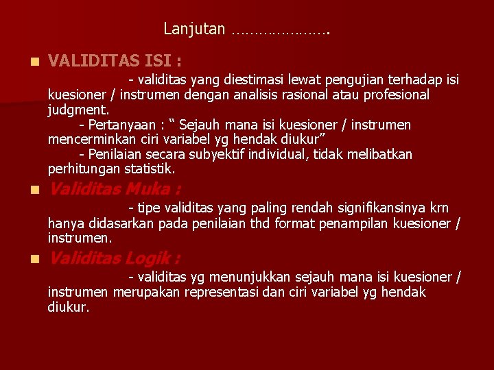 Lanjutan …………………. n VALIDITAS ISI : - validitas yang diestimasi lewat pengujian terhadap isi