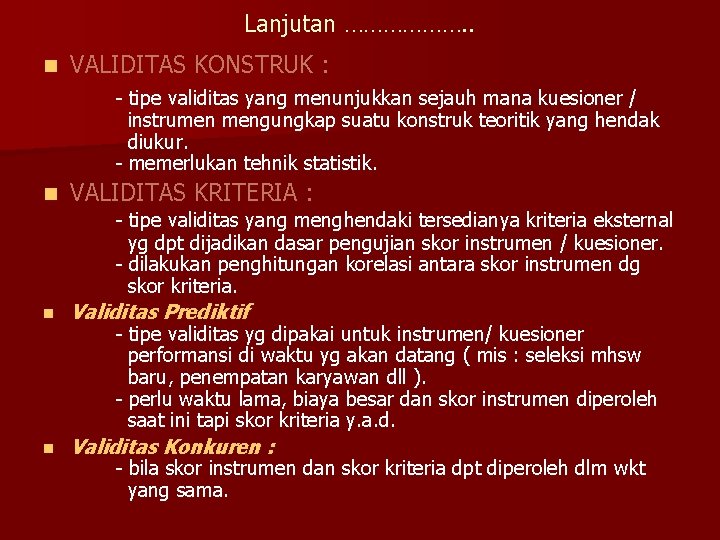 Lanjutan ………………. . n VALIDITAS KONSTRUK : - tipe validitas yang menunjukkan sejauh mana