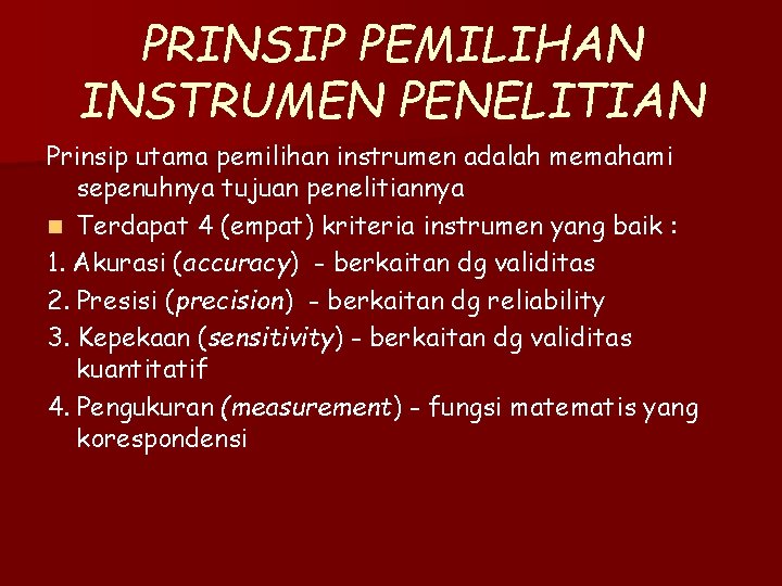 PRINSIP PEMILIHAN INSTRUMEN PENELITIAN Prinsip utama pemilihan instrumen adalah memahami sepenuhnya tujuan penelitiannya n