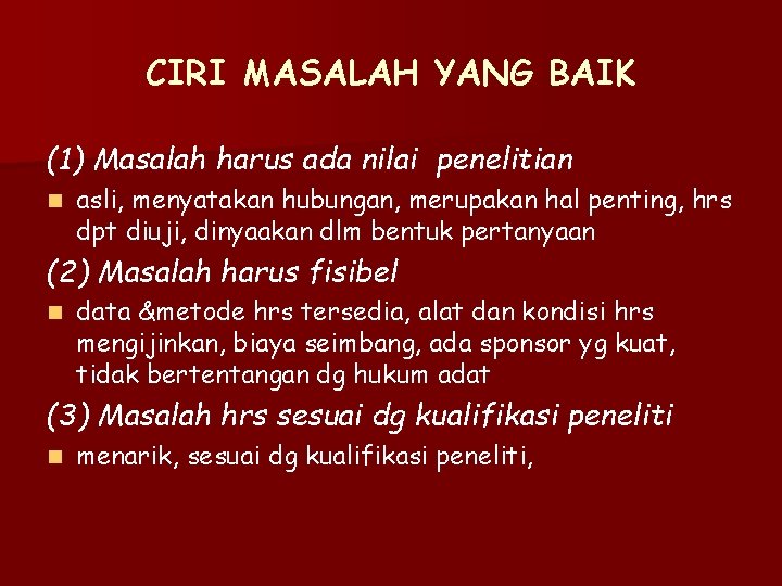 CIRI MASALAH YANG BAIK (1) Masalah harus ada nilai penelitian n asli, menyatakan hubungan,