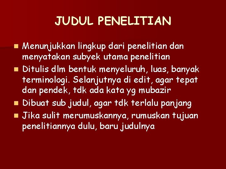 JUDUL PENELITIAN Menunjukkan lingkup dari penelitian dan menyatakan subyek utama penelitian n Ditulis dlm