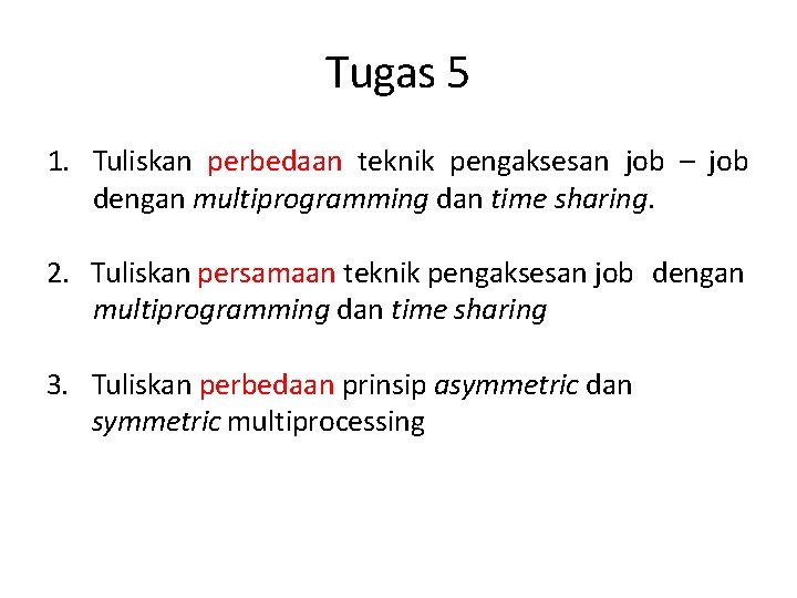 Tugas 5 1. Tuliskan perbedaan teknik pengaksesan job – job dengan multiprogramming dan time Tugas 5 1. Tuliskan perbedaan teknik pengaksesan job – job dengan multiprogramming dan time