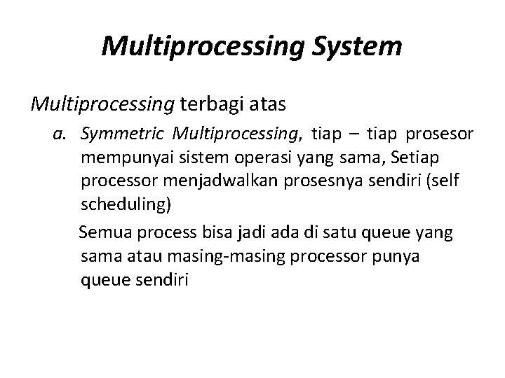 Multiprocessing System Multiprocessing terbagi atas a. Symmetric Multiprocessing, tiap – tiap prosesor mempunyai sistem Multiprocessing System Multiprocessing terbagi atas a. Symmetric Multiprocessing, tiap – tiap prosesor mempunyai sistem