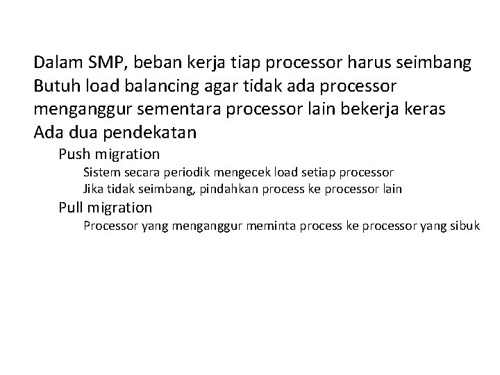 Dalam SMP, beban kerja tiap processor harus seimbang Butuh load balancing agar tidak ada Dalam SMP, beban kerja tiap processor harus seimbang Butuh load balancing agar tidak ada