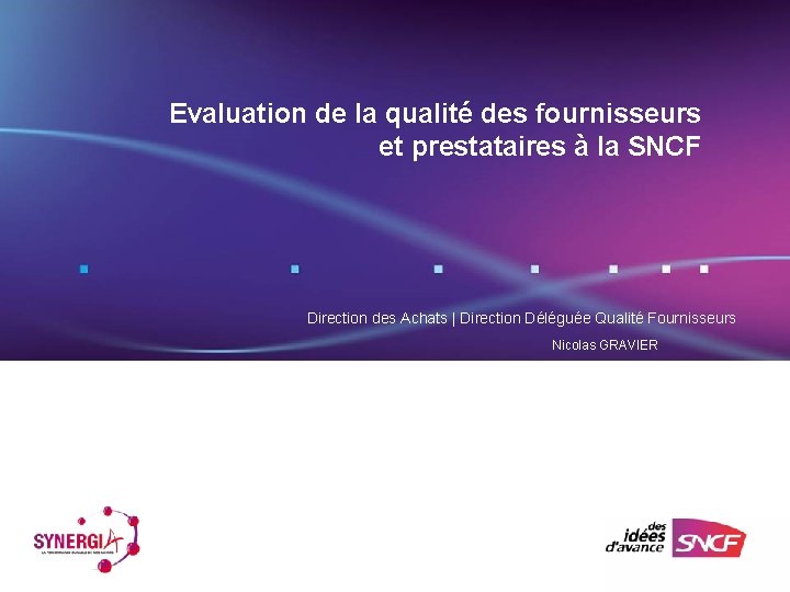 Evaluation de la qualité des fournisseurs et prestataires à la SNCF Direction des Achats Evaluation de la qualité des fournisseurs et prestataires à la SNCF Direction des Achats