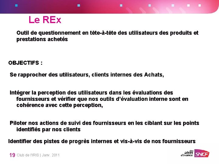 Le REx Outil de questionnement en tête-à-tête des utilisateurs des produits et prestations achetés Le REx Outil de questionnement en tête-à-tête des utilisateurs des produits et prestations achetés