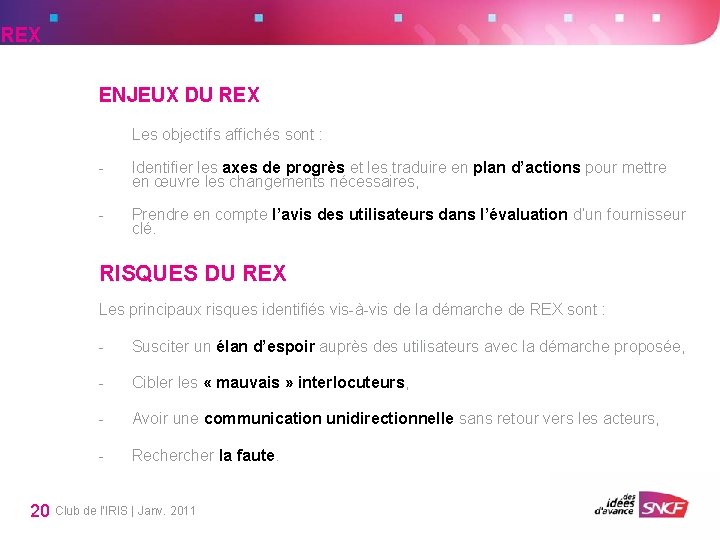 REX ENJEUX DU REX Les objectifs affichés sont : - Identifier les axes de REX ENJEUX DU REX Les objectifs affichés sont : - Identifier les axes de