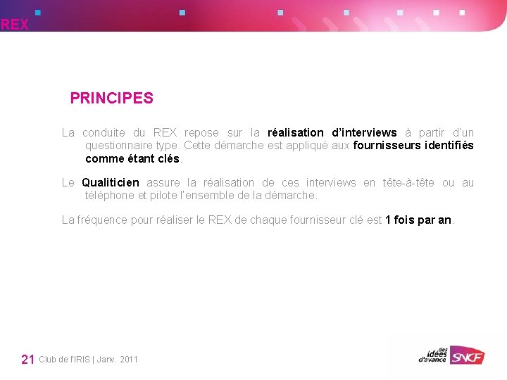 REX PRINCIPES La conduite du REX repose sur la réalisation d’interviews à partir d’un REX PRINCIPES La conduite du REX repose sur la réalisation d’interviews à partir d’un