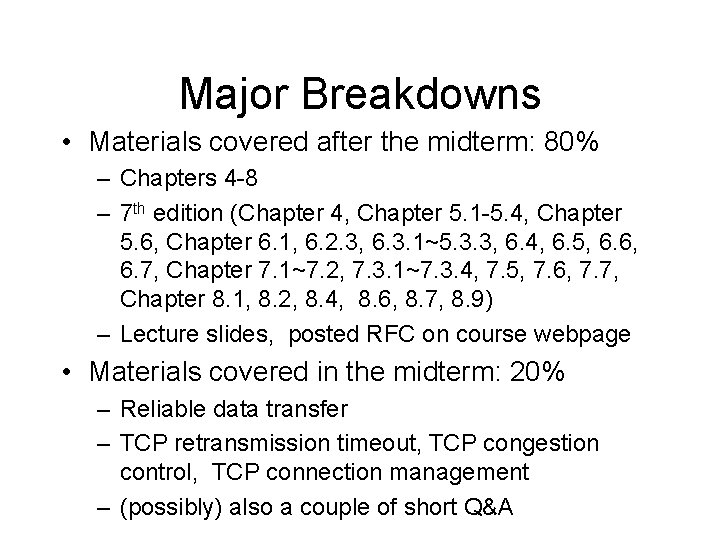 Major Breakdowns • Materials covered after the midterm: 80% – Chapters 4 -8 –