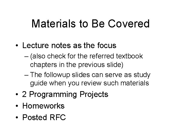Materials to Be Covered • Lecture notes as the focus – (also check for