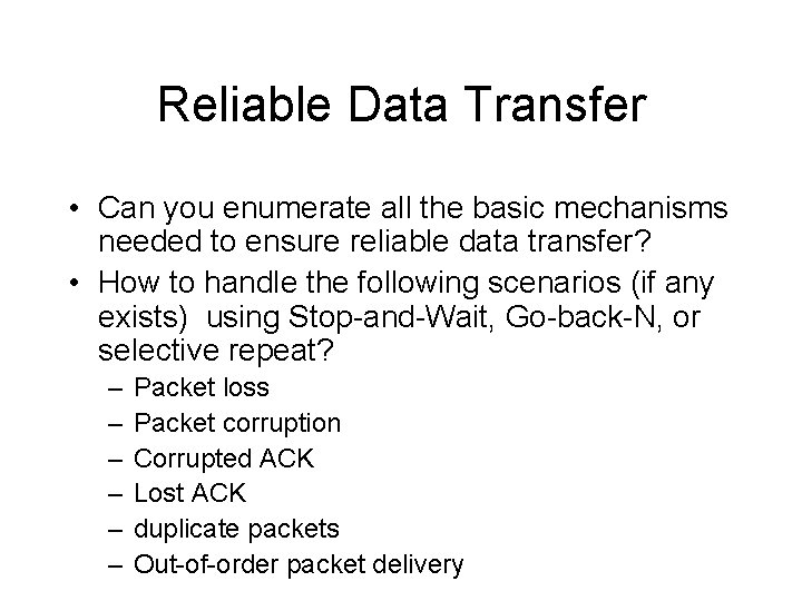 Reliable Data Transfer • Can you enumerate all the basic mechanisms needed to ensure