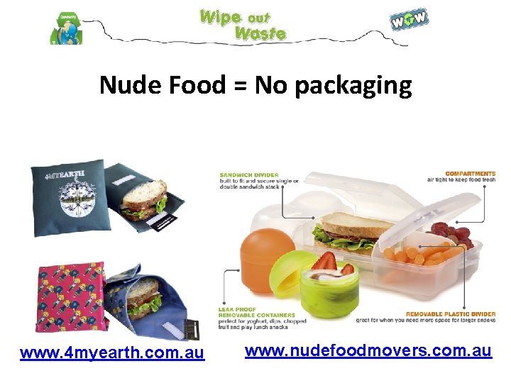 Nude Food = No packaging www. 4 myearth. com. au www. nudefoodmovers. com. au