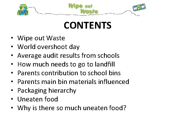 CONTENTS • • • Wipe out Waste World overshoot day Average audit results from