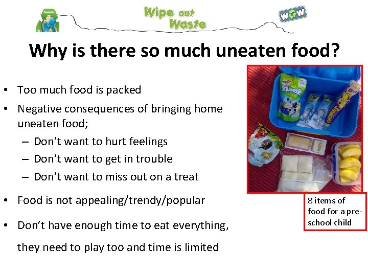 Why is there so much uneaten food? • Too much food is packed •
