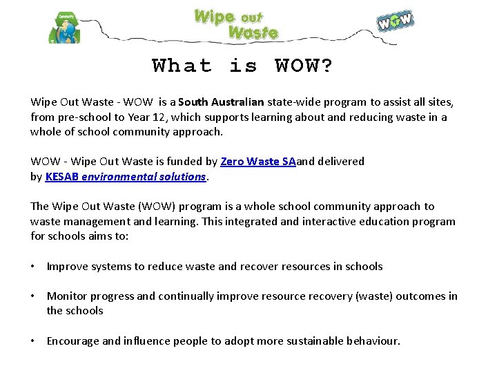 What is WOW? Wipe Out Waste - WOW is a South Australian state-wide program