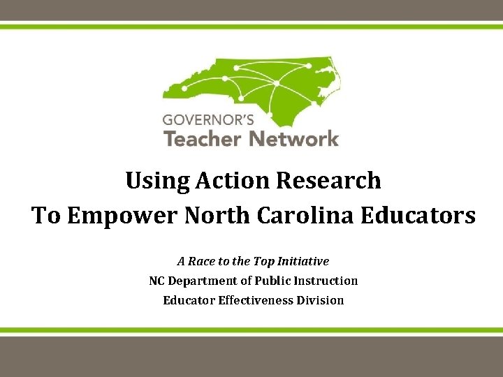 Using Action Research To Empower North Carolina Educators A Race to the Top Initiative