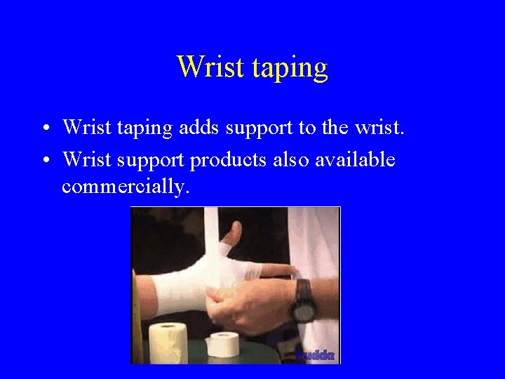 Wrist taping • Wrist taping adds support to the wrist. • Wrist support products