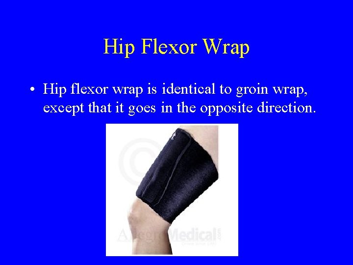 Hip Flexor Wrap • Hip flexor wrap is identical to groin wrap, except that