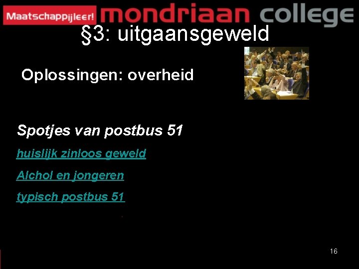 § 3: uitgaansgeweld Oplossingen: overheid Spotjes van postbus 51 huislijk zinloos geweld Alchol en