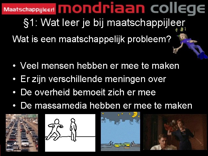 § 1: Wat leer je bij maatschappijleer Wat is een maatschappelijk probleem? • •