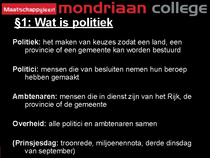 § 1: Wat is politiek Politiek: het maken van keuzes zodat een land, een