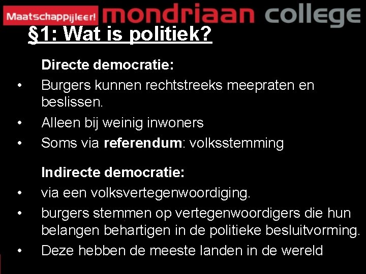 § 1: Wat is politiek? • • • Directe democratie: Burgers kunnen rechtstreeks meepraten