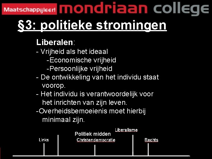 § 3: politieke stromingen Liberalen: - Vrijheid als het ideaal -Economische vrijheid -Persoonlijke vrijheid