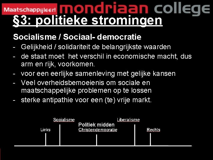 § 3: politieke stromingen Socialisme / Sociaal- democratie - Gelijkheid / solidariteit de belangrijkste